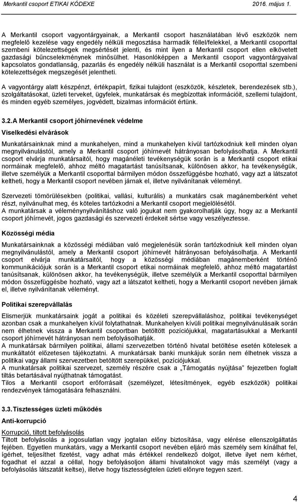 Hasonlóképpen a Merkantil csoport vagyontárgyaival kapcsolatos gondatlanság, pazarlás és engedély nélküli használat is a Merkantil csoporttal szembeni kötelezettségek megszegését jelentheti.