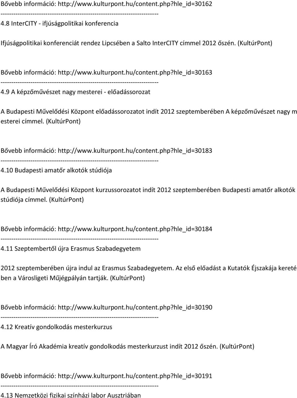 9 A képzőművészet nagy mesterei - előadássorozat A Budapesti Művelődési Központ előadássorozatot indít 2012 szeptemberében A képzőművészet nagy m esterei címmel.