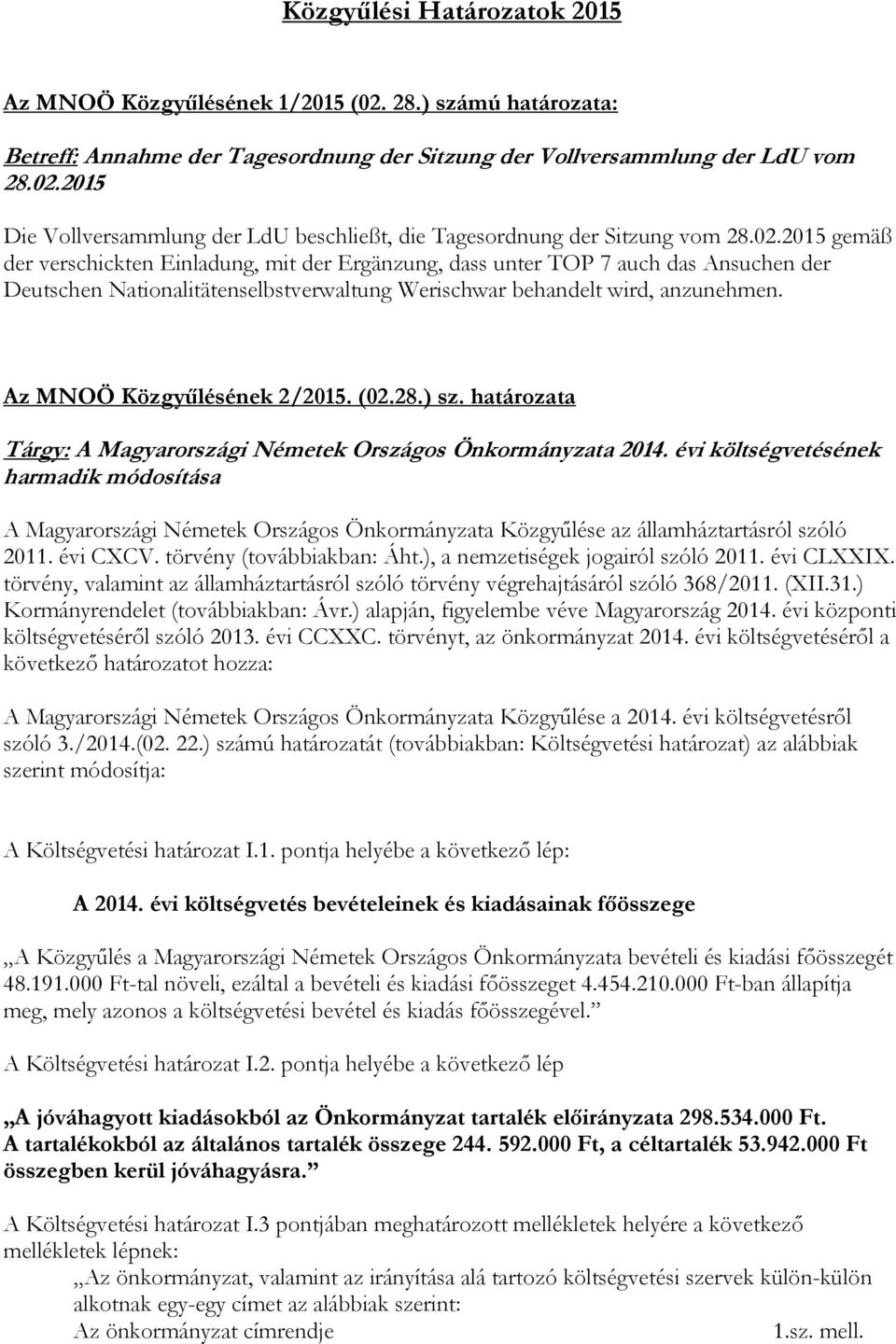 Az MNOÖ Közgyűlésének 2/2015. (02.28.) sz. határozata Tárgy: A Magyarországi Németek Országos Önkormányzata 2014.