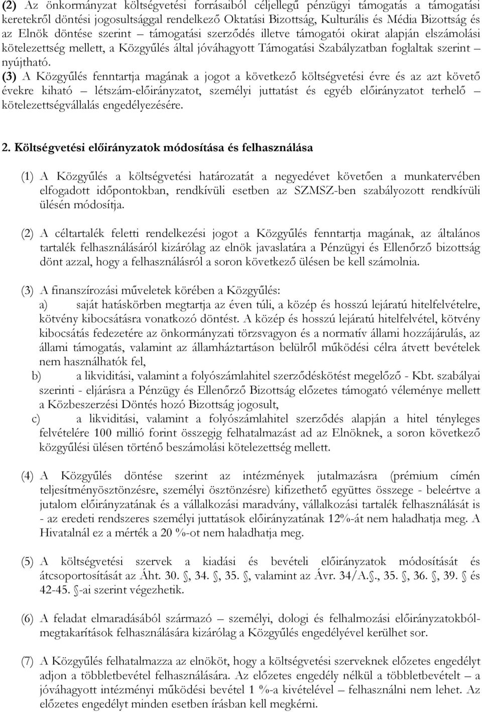 (3) A Közgyűlés fenntartja magának a jogot a következő költségvetési évre és az azt követő évekre kiható létszám-előirányzatot, személyi juttatást és egyéb előirányzatot terhelő kötelezettségvállalás