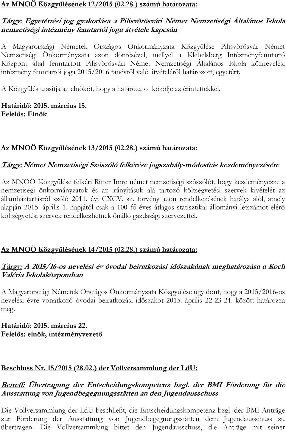 Önkormányzata Közgyűlése Pilisvörösvár Német Nemzetiségi Önkormányzata azon döntésével, mellyel a Klebelsberg Intézményfenntartó Központ által fenntartott Pilisvörösvári Német Nemzetiségi Általános