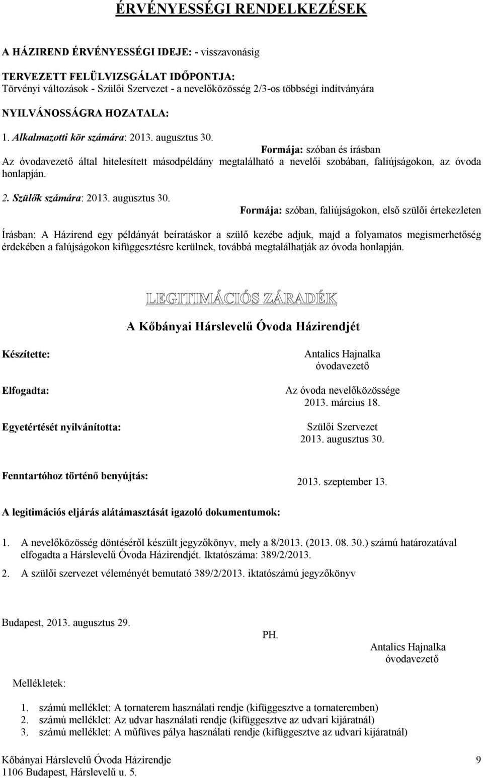 Formája: szóban és írásban Az óvodavezető által hitelesített másodpéldány megtalálható a nevelői szobában, faliújságokon, az óvoda honlapján. 2. Szülők számára: 2013. augusztus 30.