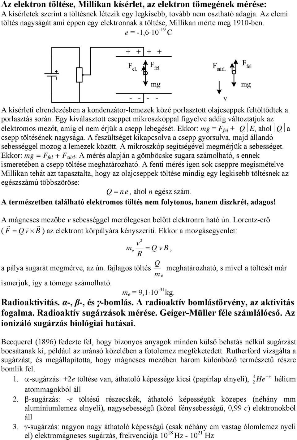 F fel mg - - - - A kísérlei elrendezésben a kondenzáor-lemezek közé porlaszo olajcseppek felölődek a porlaszás során.