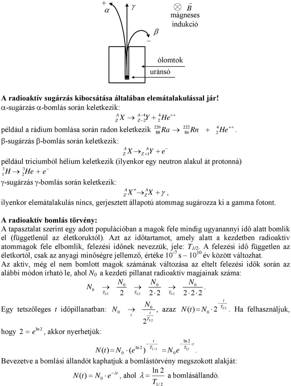 β-sugárzás β-bomlás során kelekezik: A A Z X Z 1 Y e például riciumból hélium kelekezik (ilyenkor egy neuron alakul á proonná) 3 3 1 H He e γ-sugárzás γ-bomlás során kelekezik: A A Z X Z X γ,