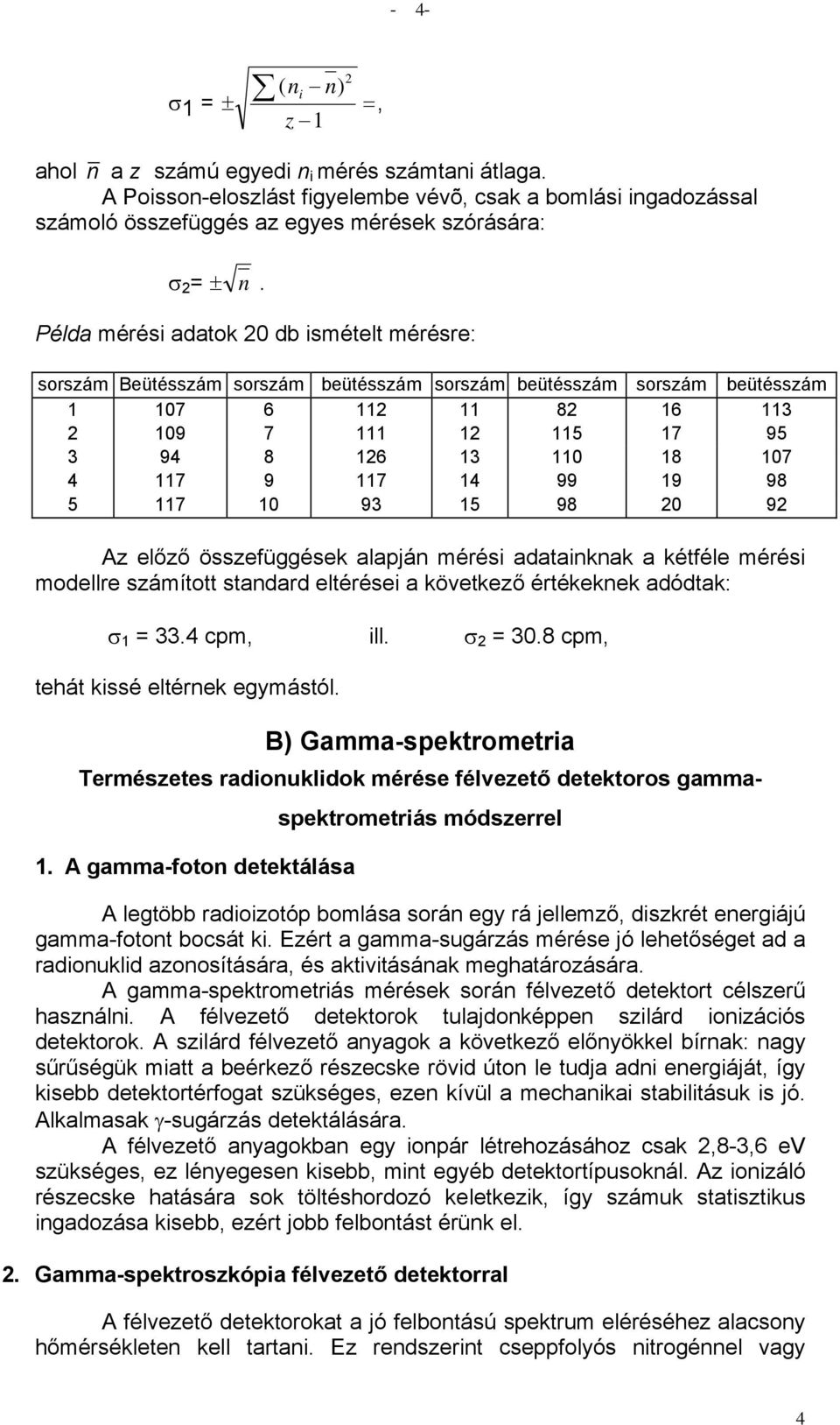 Példa mérési adatok 20 db ismételt mérésre: sorszám Beütésszám sorszám beütésszám sorszám beütésszám sorszám beütésszám 1 107 6 112 11 82 16 113 2 109 7 111 12 115 17 95 3 94 8 126 13 110 18 107 4