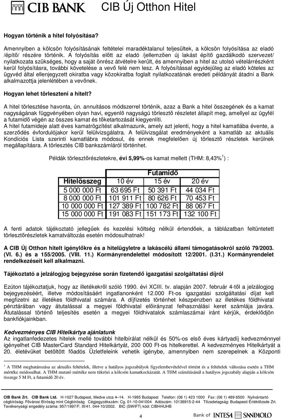 folyósításra, további követelése a vevı felé nem lesz.