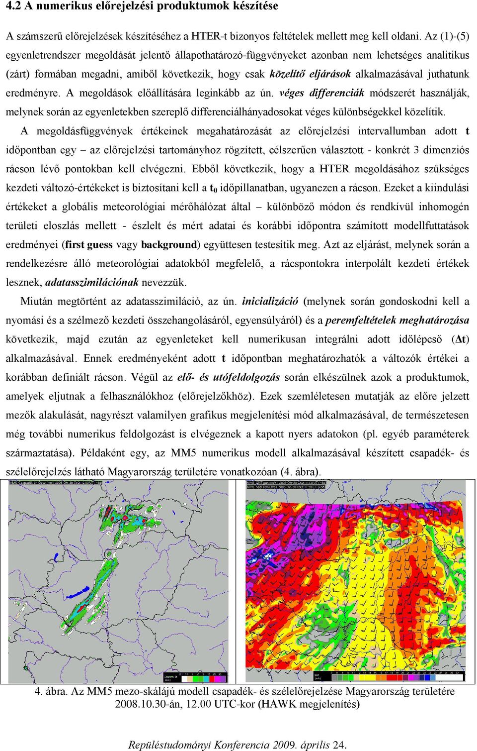 juthatunk eredményre. A megoldások előállítására leginkább az ún.