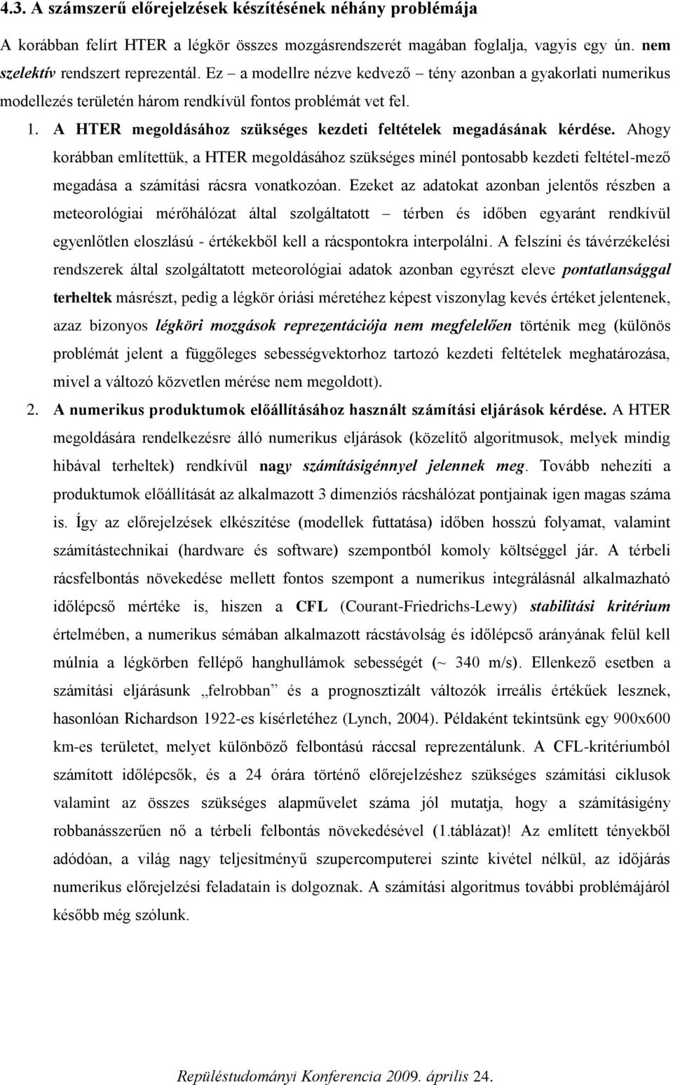 Ahogy korábban említettük, a HTER megoldásához szükséges minél pontosabb kezdeti feltétel-mező megadása a számítási rácsra vonatkozóan.