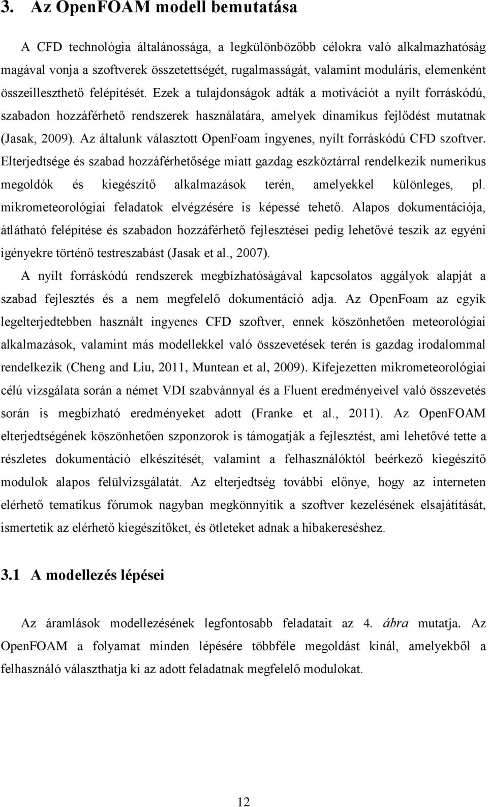 Az általunk választott OpenFoam ingyenes, nyílt forráskódú CFD szoftver.