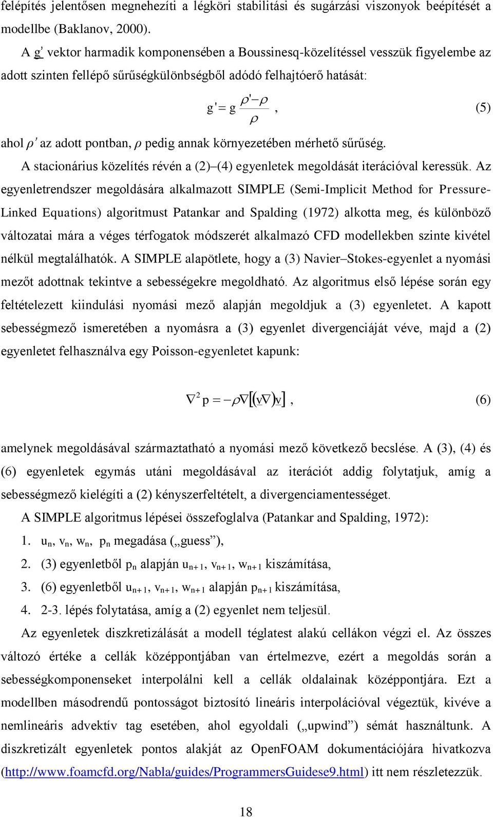 annak környezetében mérhető sűrűség. A stacionárius közelítés révén a (2) (4) egyenletek megoldását iterációval keressük.