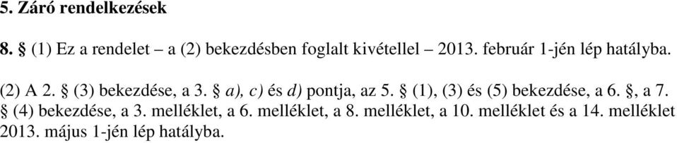 (1), (3) és (5) bekezdése, a 6., a 7. (4) bekezdése, a 3. melléklet, a 6.