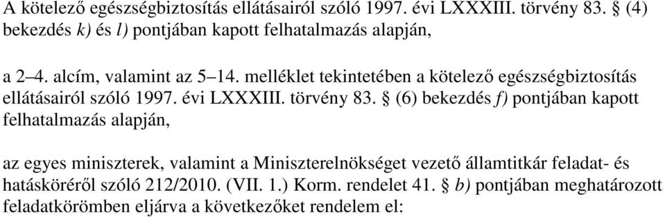 melléklet tekintetében a kötelezı egészségbiztosítás ellátásairól szóló 1997. évi LXXXIII. törvény 83.