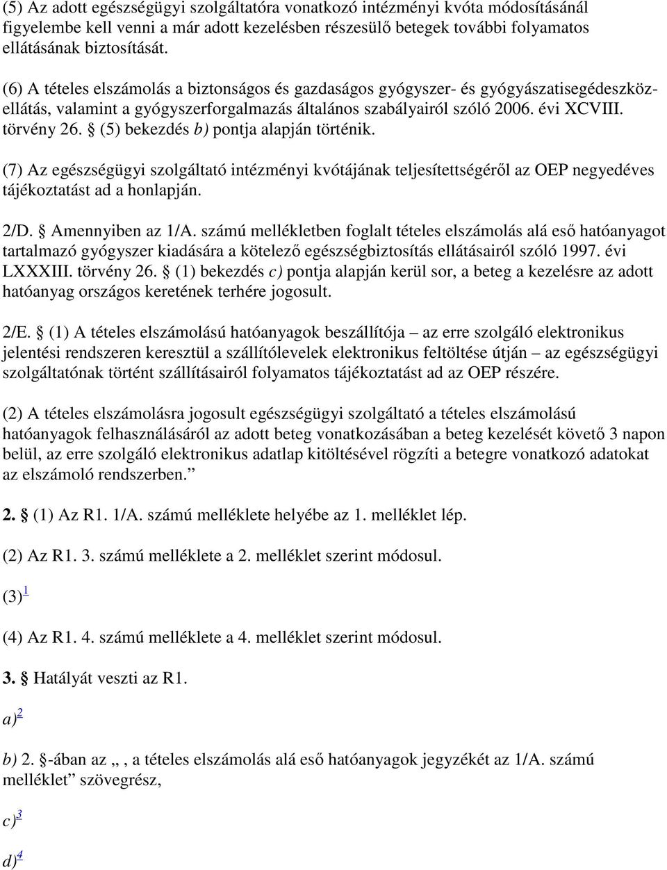 (5) bekezdés b) pontja alapján történik. (7) Az egészségügyi szolgáltató intézményi kvótájának teljesítettségérıl az OEP negyedéves tájékoztatást ad a honlapján. 2/D. Amennyiben az 1/A.