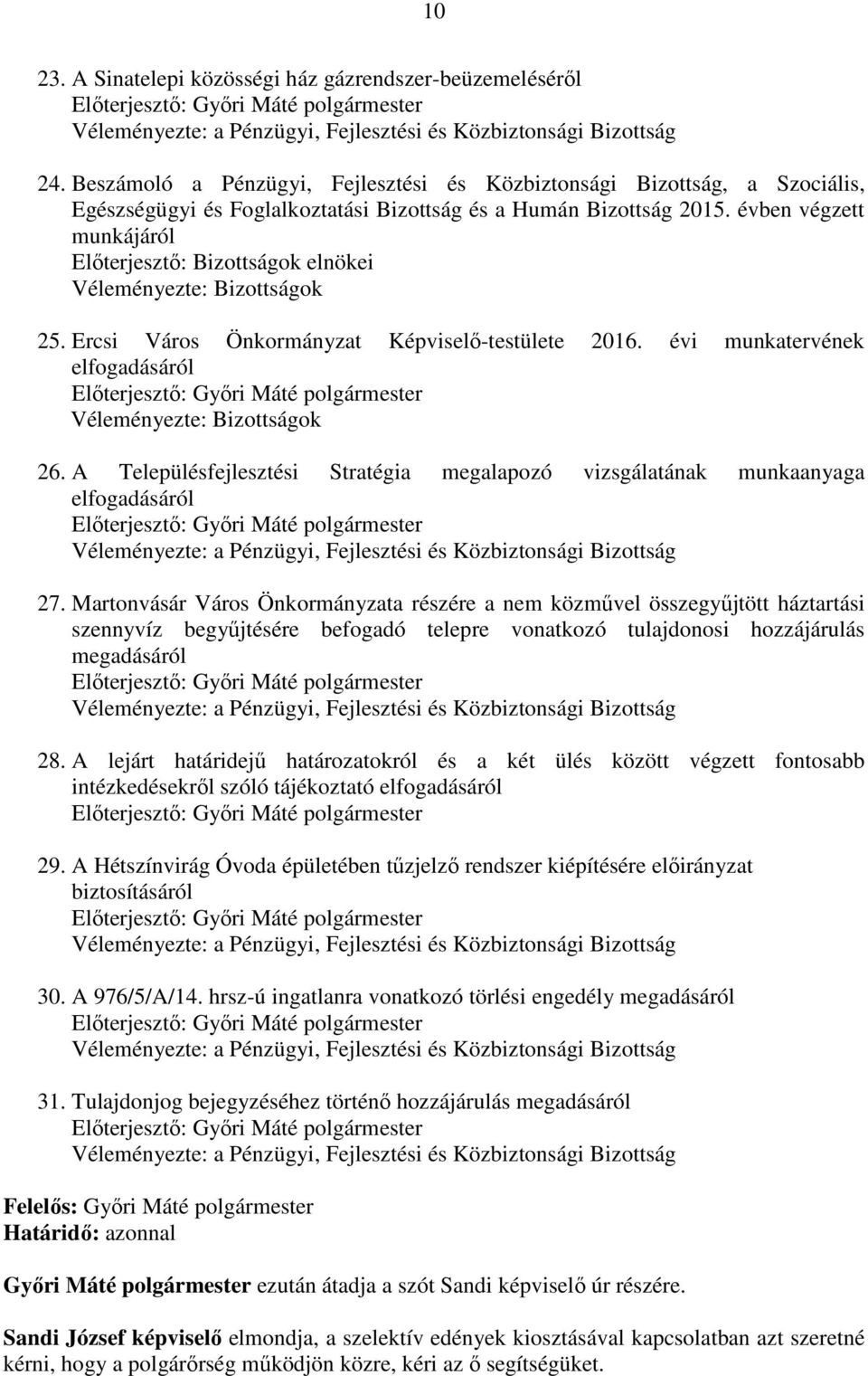 évben végzett munkájáról Előterjesztő: Bizottságok elnökei Véleményezte: Bizottságok 25. Ercsi Város Önkormányzat Képviselő-testülete 2016.