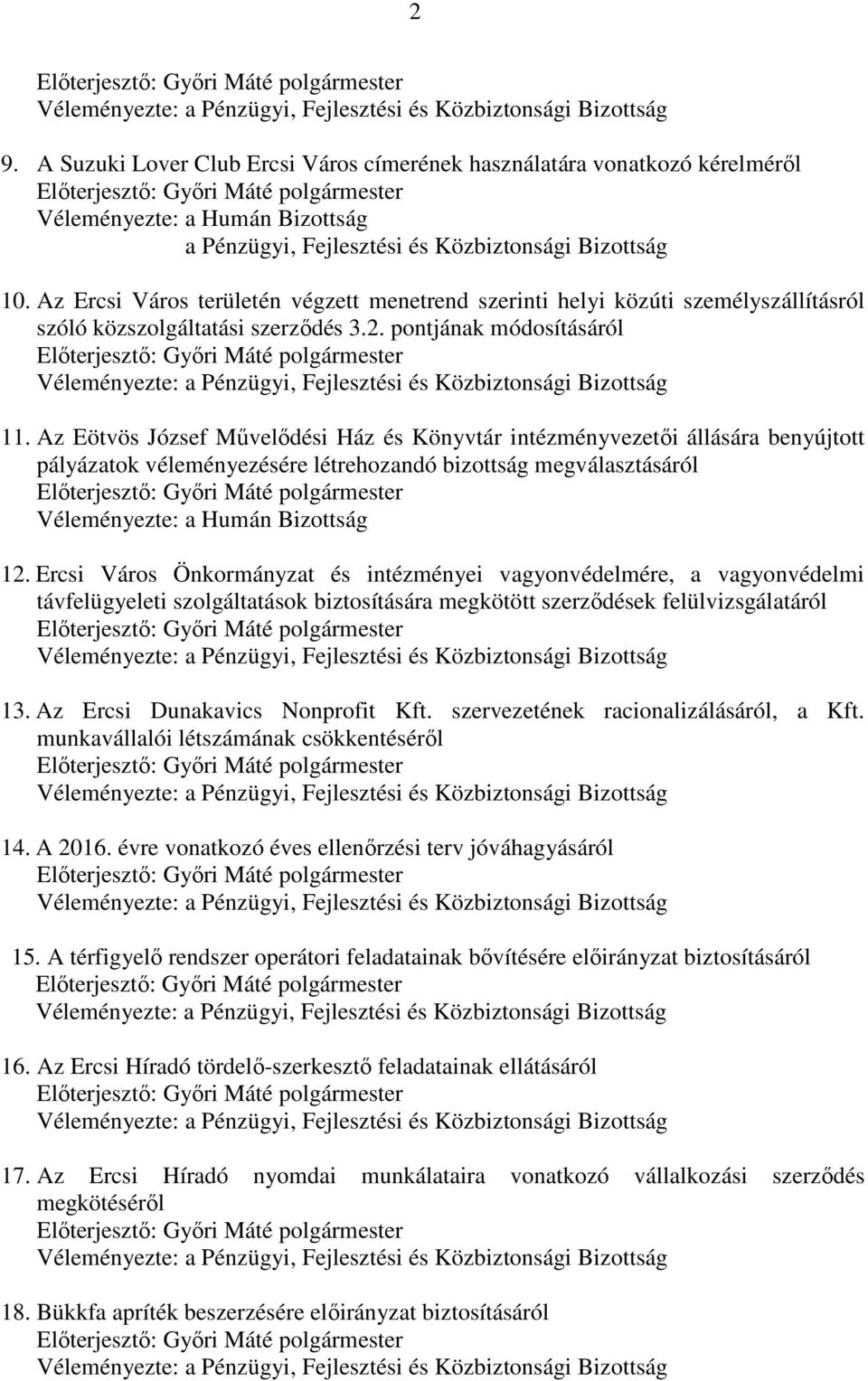 Az Eötvös József Művelődési Ház és Könyvtár intézményvezetői állására benyújtott pályázatok véleményezésére létrehozandó bizottság megválasztásáról Véleményezte: a Humán Bizottság 12.