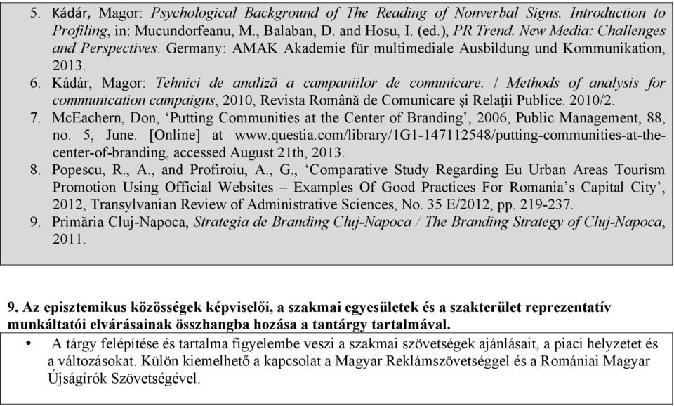 / Methods of analysis for communication campaigns, 2010, Revista Română de Comunicare şi Relaţii Publice. 2010/2. 7.