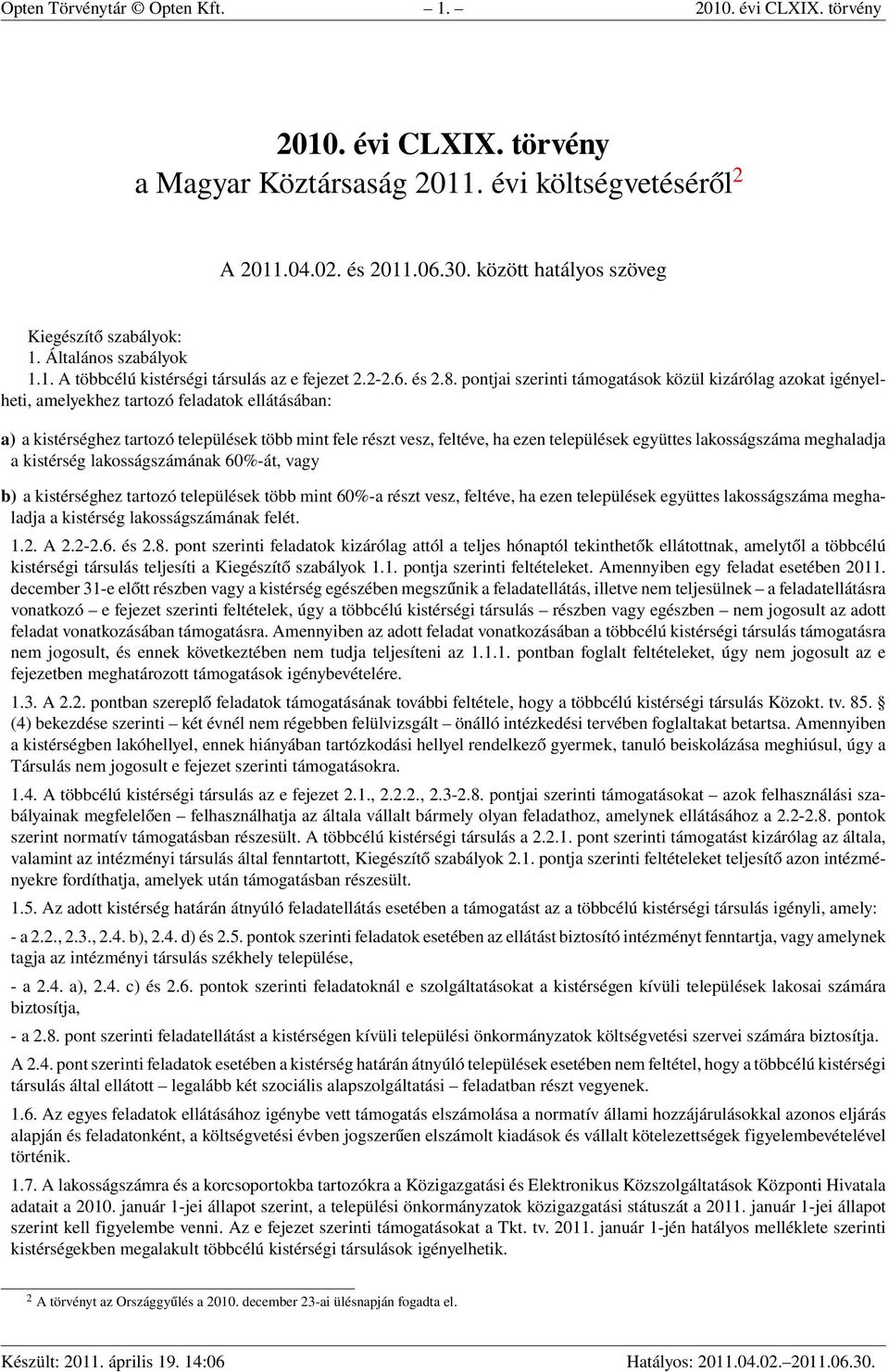 pontjai szerinti támogatások közül kizárólag azokat igényelheti, amelyekhez tartozó feladatok ellátásában: a) a kistérséghez tartozó települések több mint fele részt vesz, feltéve, ha ezen