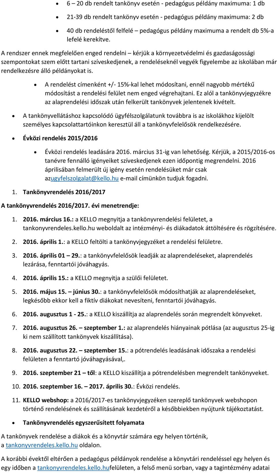 A rendszer ennek megfelelően enged rendelni kérjük a környezetvédelmi és gazdaságossági szempontokat szem előtt tartani szíveskedjenek, a rendeléseknél vegyék figyelembe az iskolában már