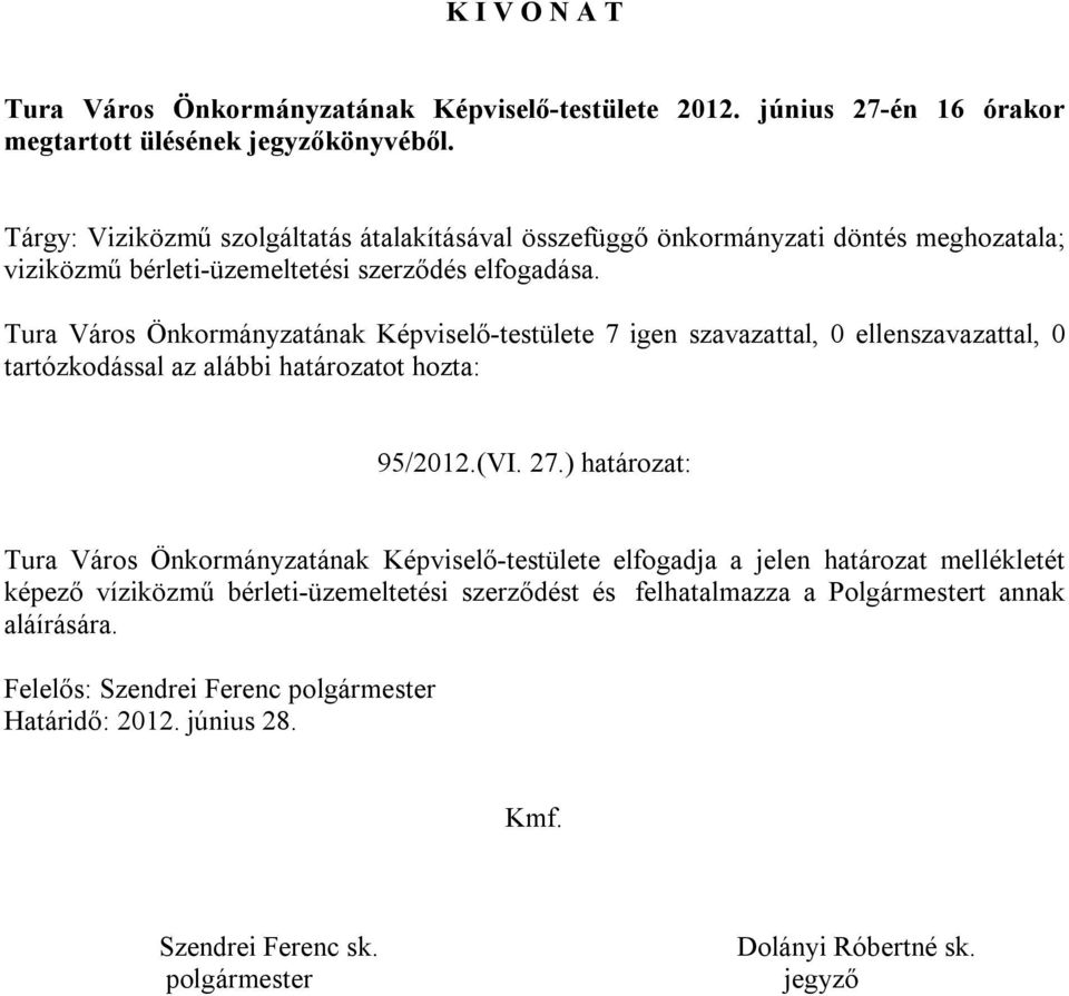 Tura Város Önkormányzatának Képviselő-testülete 7 igen szavazattal, 0 ellenszavazattal, 0 tartózkodással az alábbi határozatot hozta: 95/2012.(VI. 27.