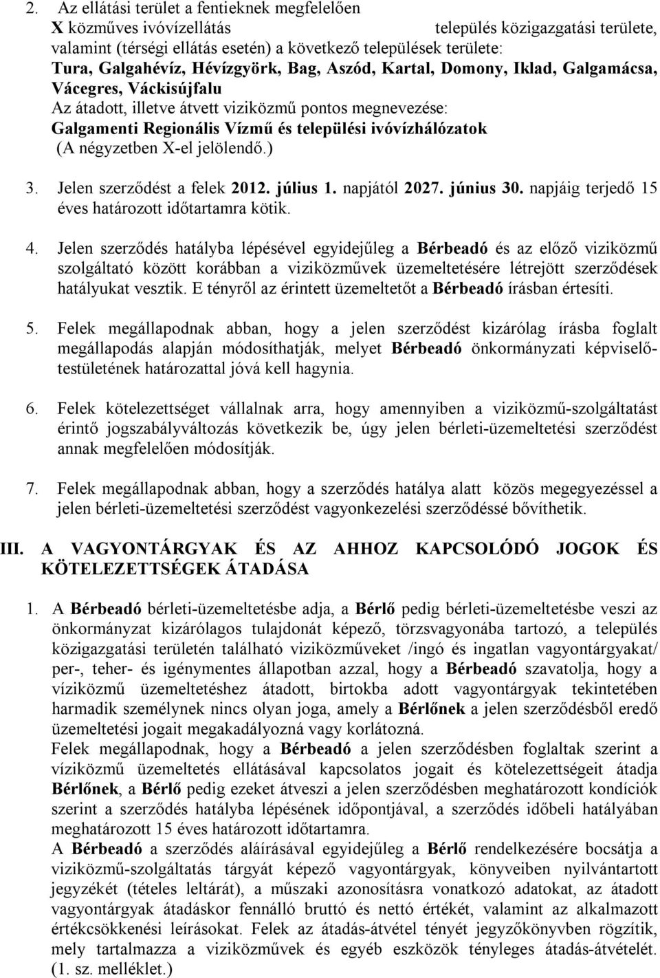 négyzetben X-el jelölendő.) 3. Jelen szerződést a felek 2012. július 1. napjától 2027. június 30. napjáig terjedő 15 éves határozott időtartamra kötik. 4.