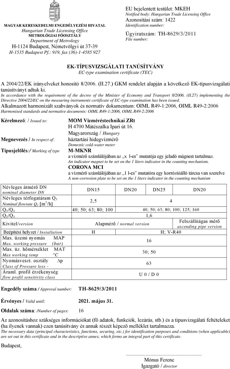 EK-TÍPUSVIZSGÁLATI TANÚSÍTVÁNY EC-type examination certificate (TEC) A 2004/22/EK irányelveket honosító 8/2006. (II.27.) GKM rendelet alapján a következő EK-típusvizsgálati tanúsítványt adtuk ki.