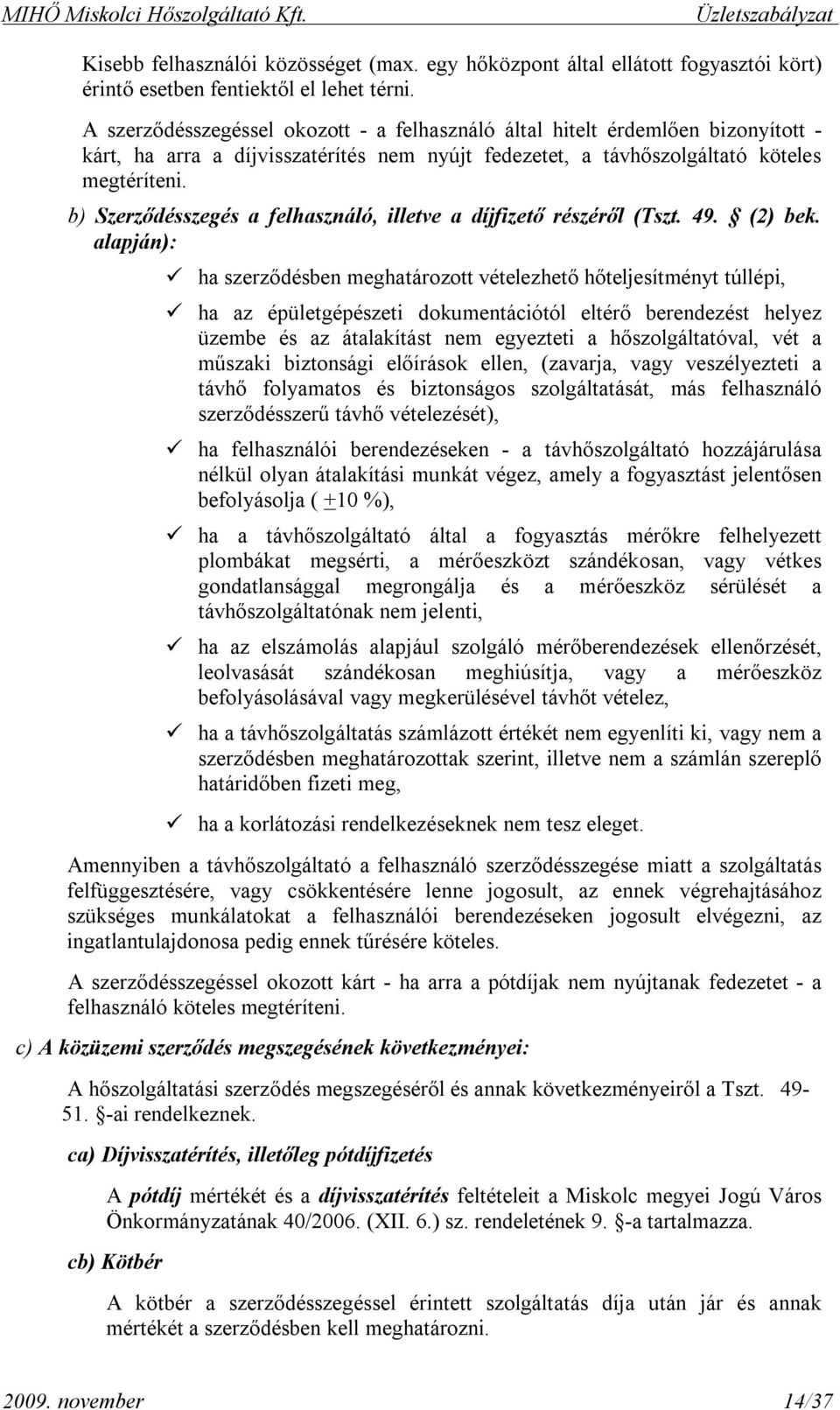 b) Szerződésszegés a felhasználó, illetve a díjfizető részéről (Tszt. 49. (2) bek.