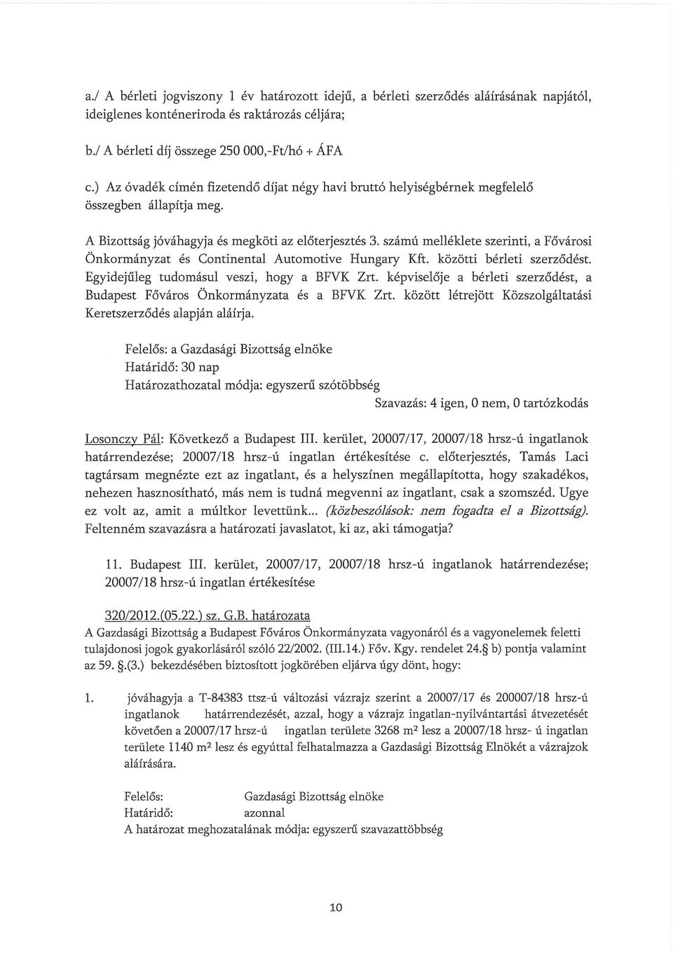 számú melléklete szerinti, a Fővárosi Önkormányzat és Continental Automotive Hungary Kft. közötti bérleti szerződést. Egyidejűleg tudomásul veszi, hogy a BFVK Zrt.