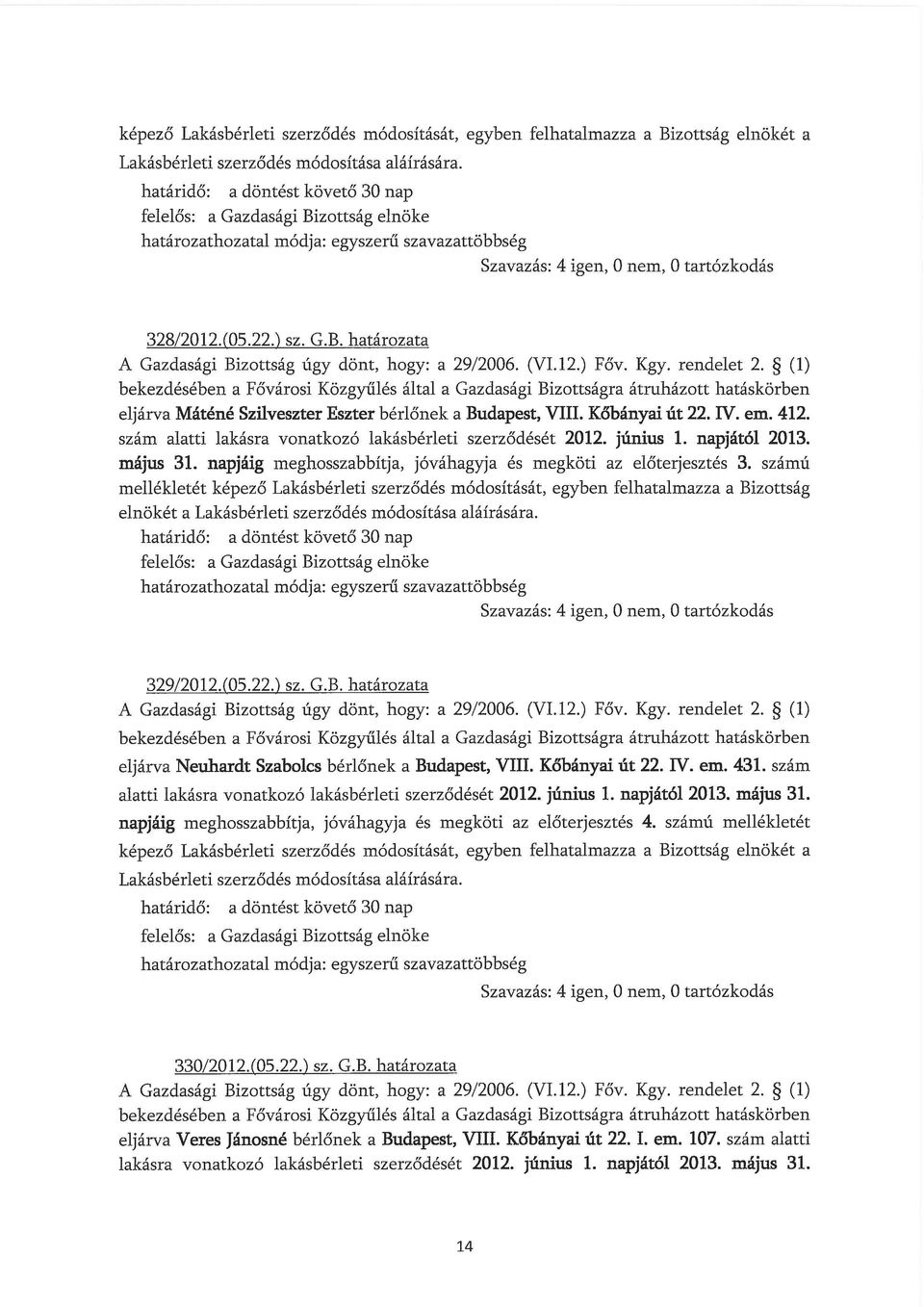 napjától 2013. május 31. napjáig meghosszabbítja, jóváhagyja és megköti az előterjesztés 3.