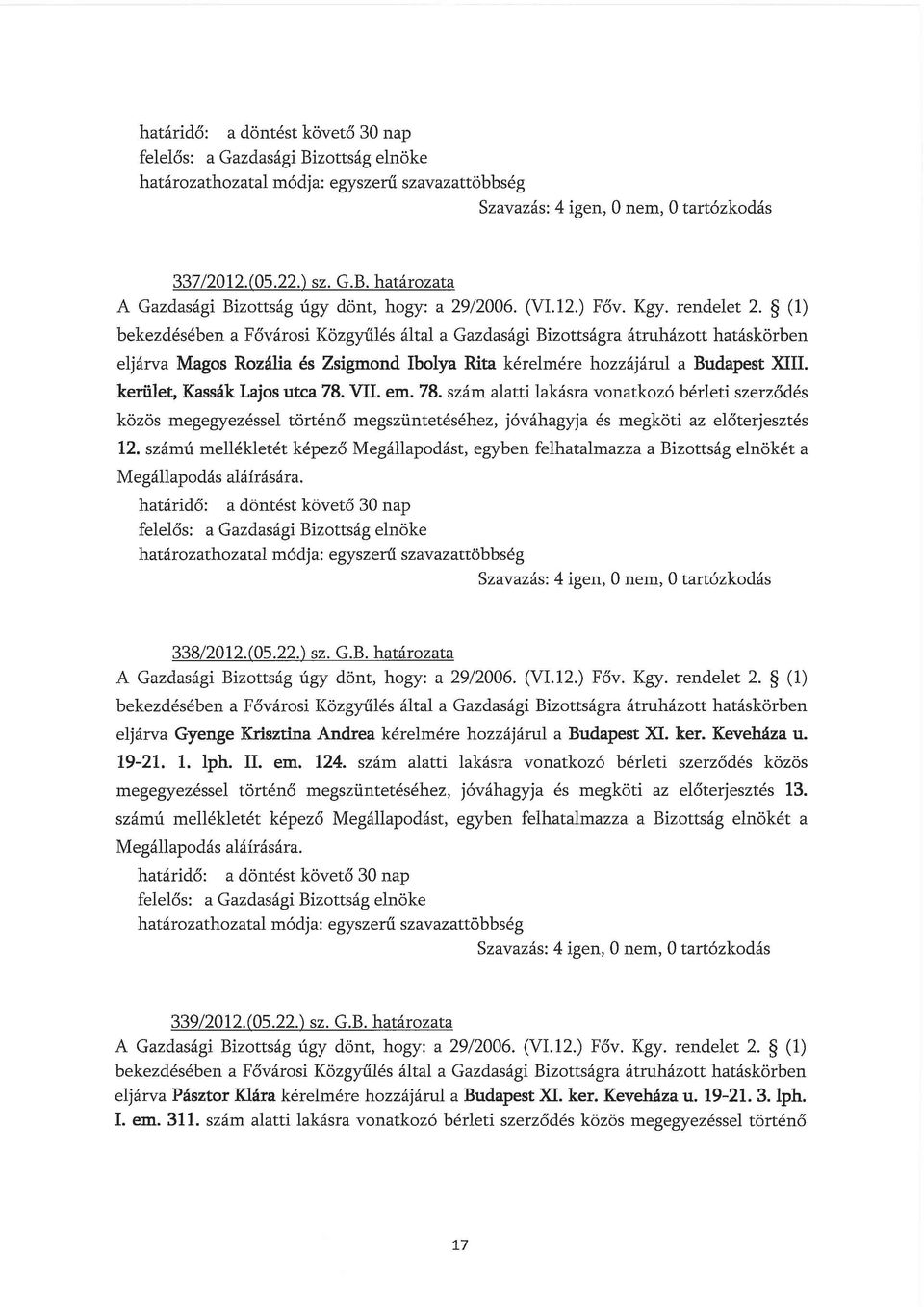 VII. em. 78. szám alatti lakásra vonatkozó bérleti szerződés közös megegyezéssel történő megszüntetéséhez, jóváhagyja és megköti az előterjesztés 12.