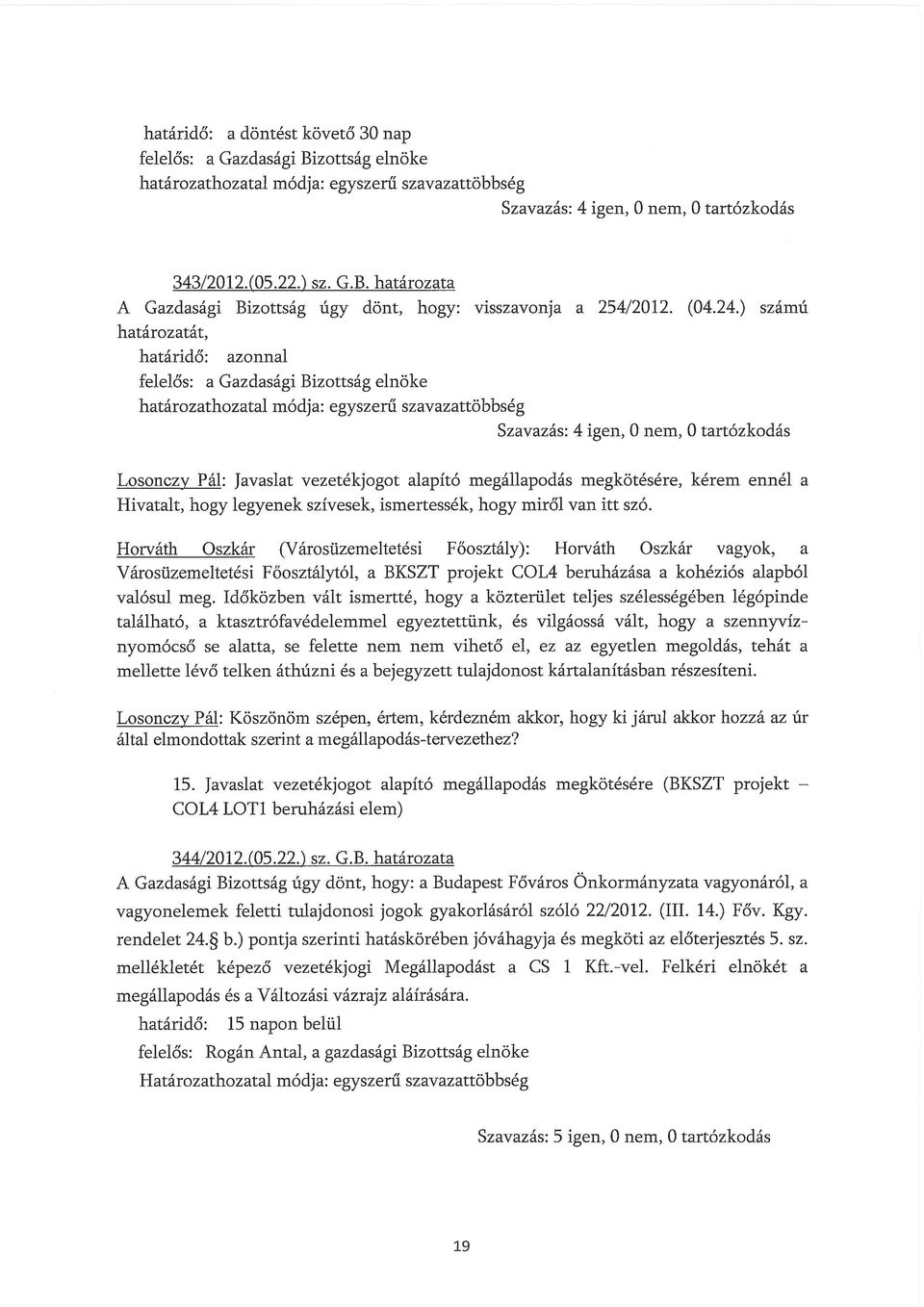 Horváth Oszkár (Városüzemeltetési Főosztály): Horváth Oszkár vagyok, a Városüzemeltetési Főosztálytól, a BKSZT projekt COL4 bernházása a kohéziós alapból valósul meg.