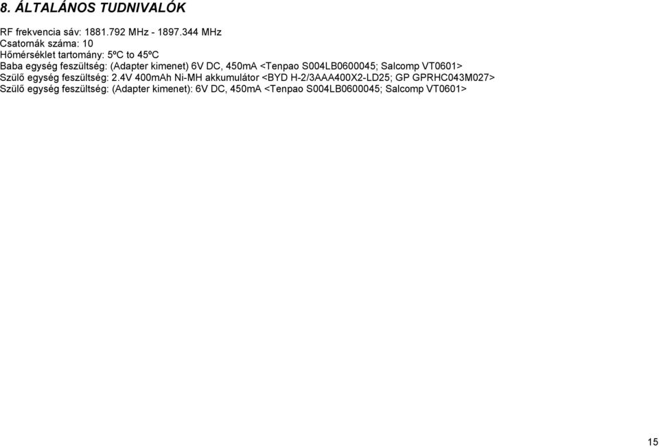 kimenet) 6V DC, 450mA <Tenpao S004LB0600045; Salcomp VT0601> Szülő egység feszültség: 2.