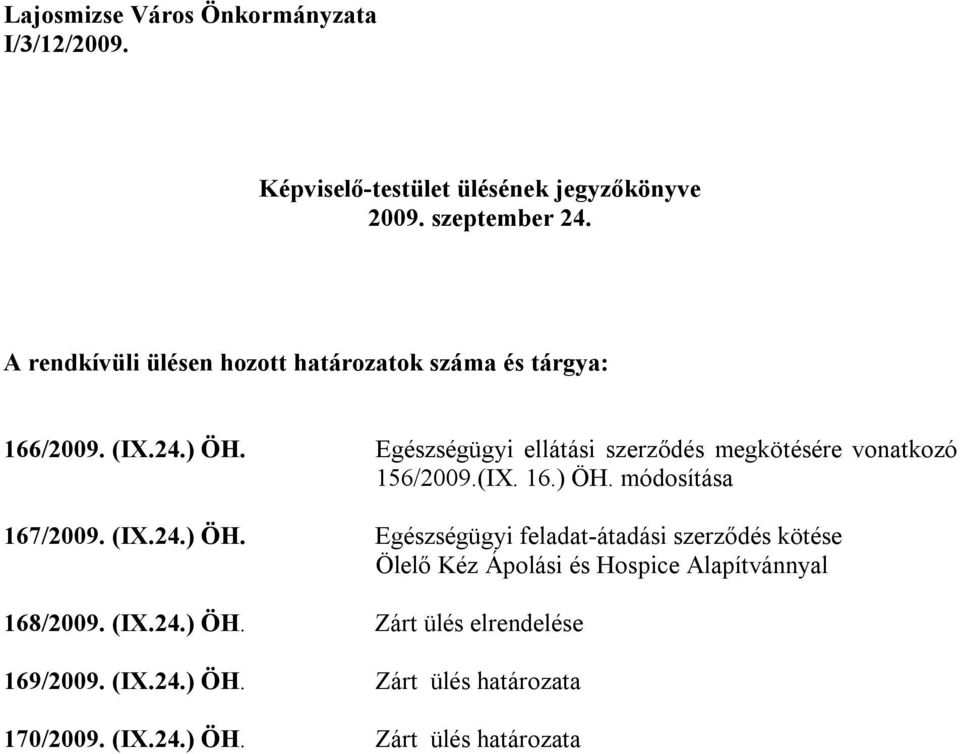 Egészségügyi ellátási szerződés megkötésére vonatkozó 156/2009.(IX. 16.) ÖH.