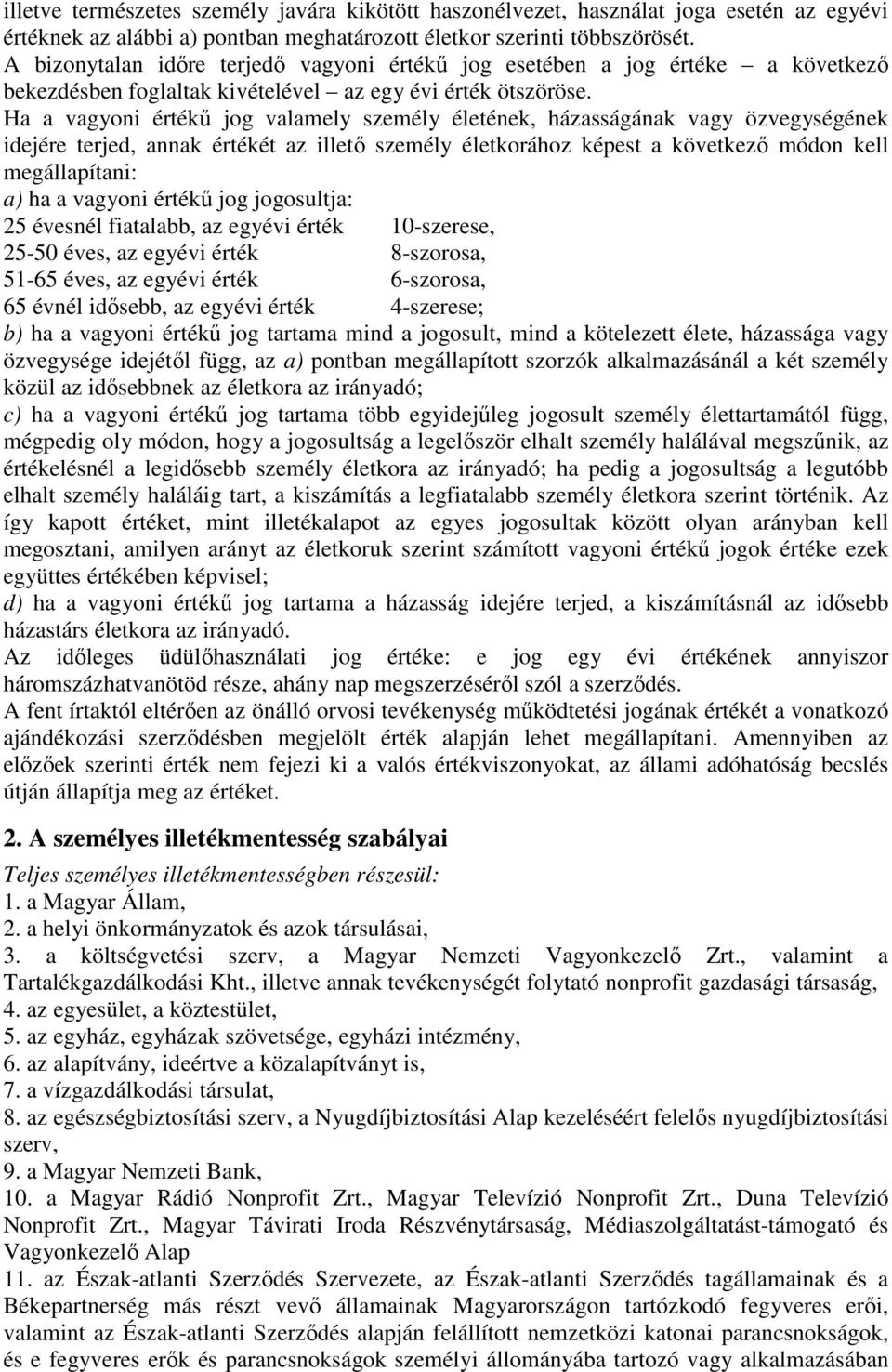 Ha a vagyoni értékő jog valamely személy életének, házasságának vagy özvegységének idejére terjed, annak értékét az illetı személy életkorához képest a következı módon kell megállapítani: a) ha a