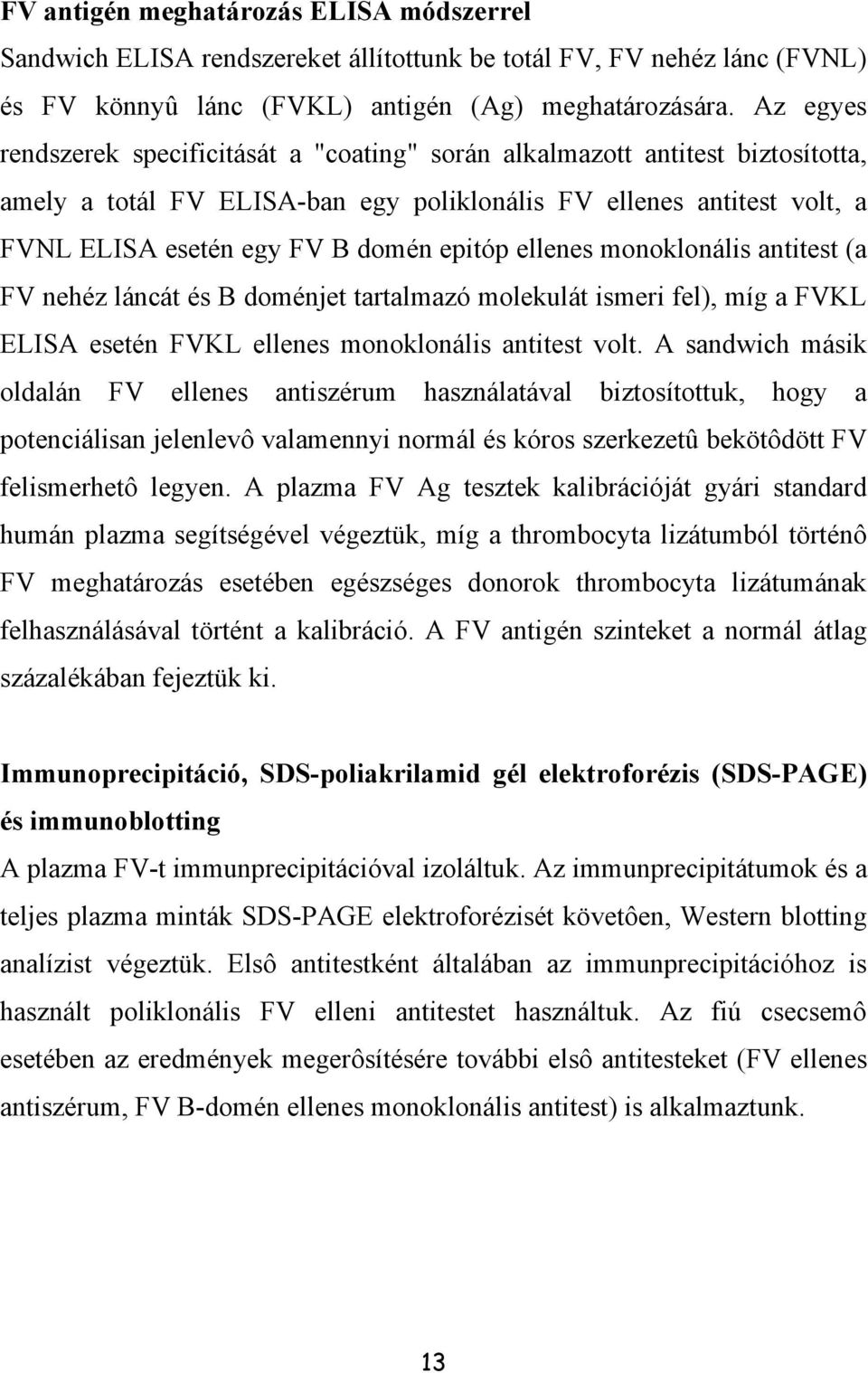 ellenes monoklonális antitest (a FV nehéz láncát és B doménjet tartalmazó molekulát ismeri fel), míg a FVKL ELISA esetén FVKL ellenes monoklonális antitest volt.