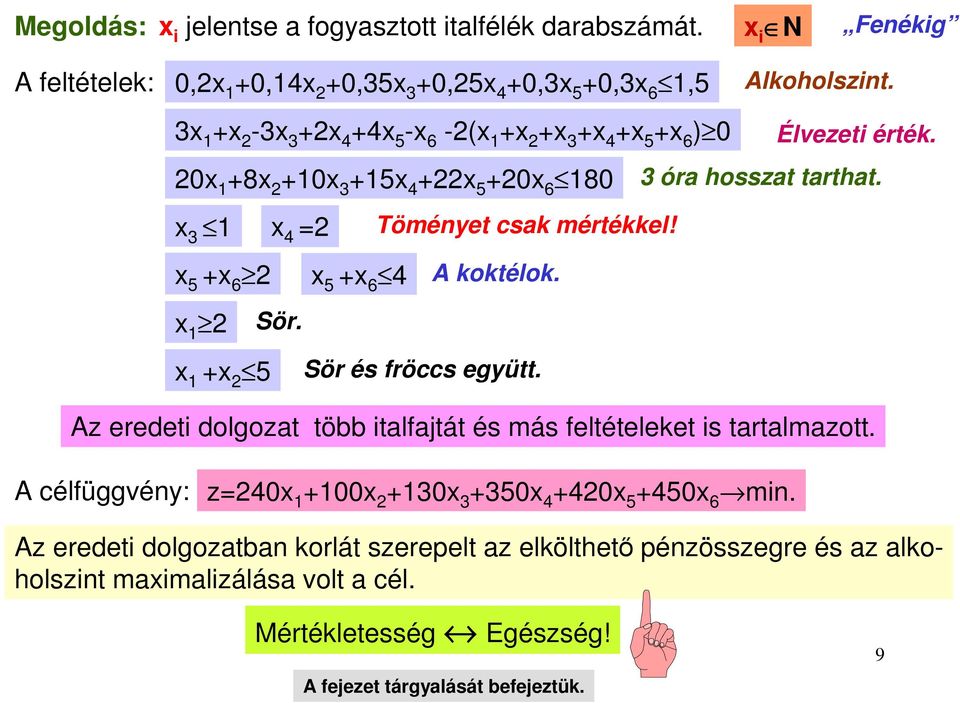 Sör és fröccs együtt. Élvezeti érték. óra hosszat tarthat. Az eredeti dolgozat több italfajtát és más feltételeket is tartalmazott.