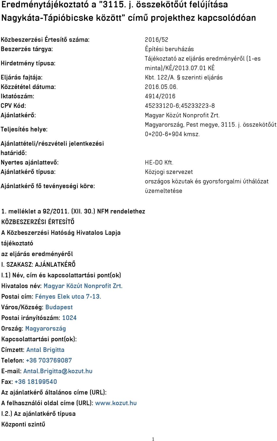 eredményéről (1-es minta)/ké/2013.07.01 KÉ Eljárás fajtája: Kbt. 122/A. szerinti eljárás Közzététel dátuma: 2016.05.06.