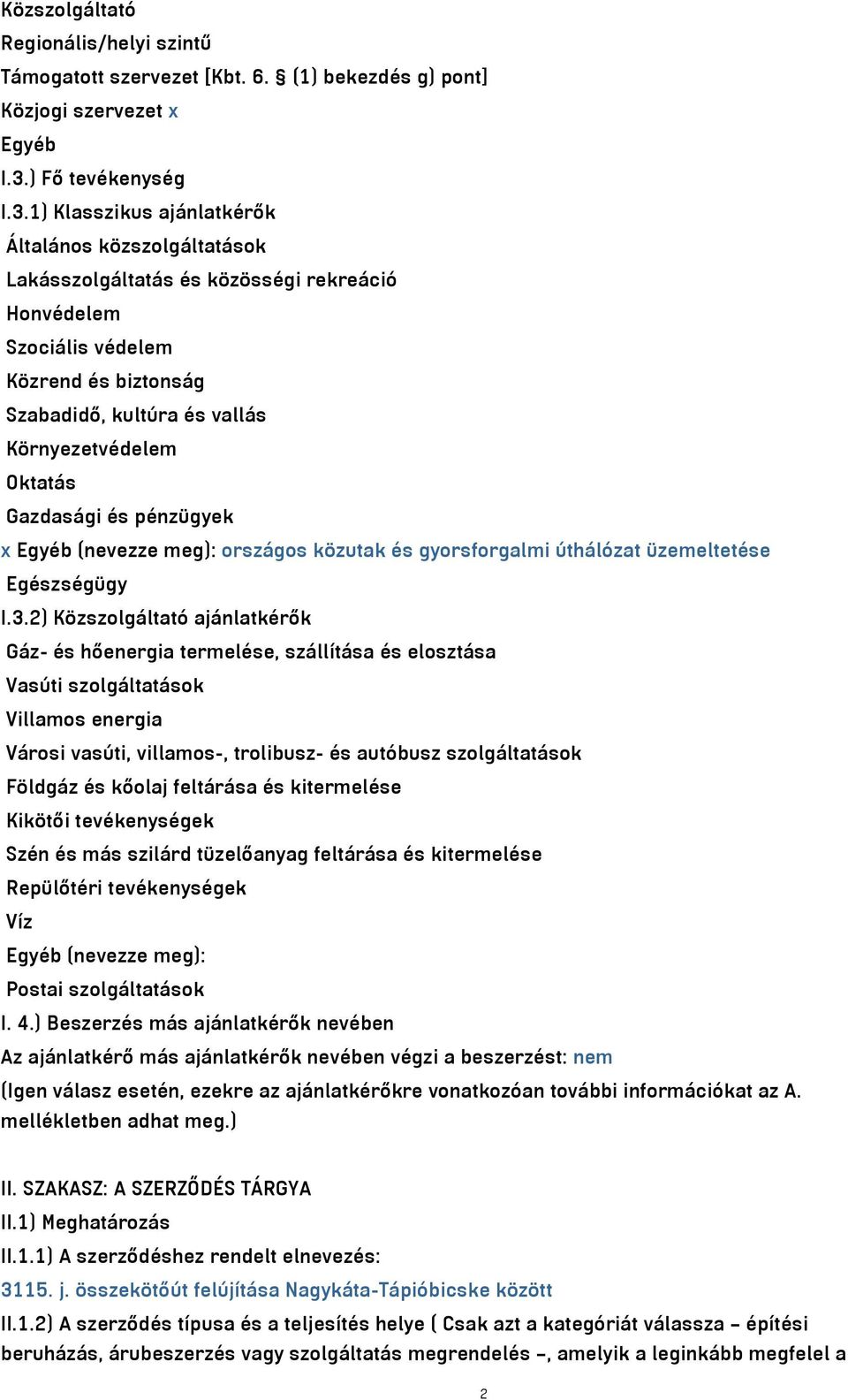 1) Klasszikus ajánlatkérők Általános közszolgáltatások Lakásszolgáltatás és közösségi rekreáció Honvédelem Szociális védelem Közrend és biztonság Szabadidő, kultúra és vallás Környezetvédelem Oktatás