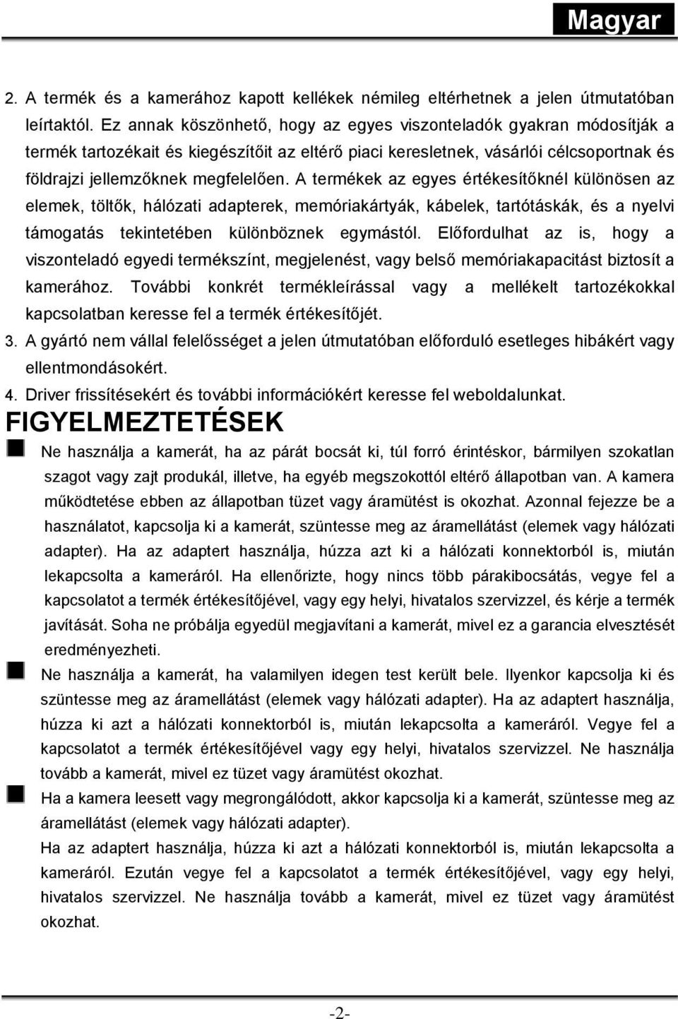 A termékek az egyes értékesítőknél különösen az elemek, töltők, hálózati adapterek, memóriakártyák, kábelek, tartótáskák, és a nyelvi támogatás tekintetében különböznek egymástól.