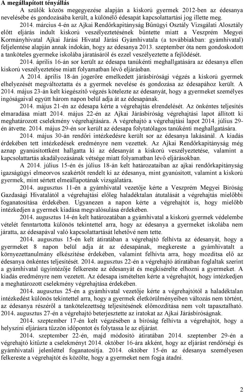 Járási Gyámhivatala (a továbbiakban: gyámhivatal) feljelentése alapján annak indokán, hogy az édesanya 2013.