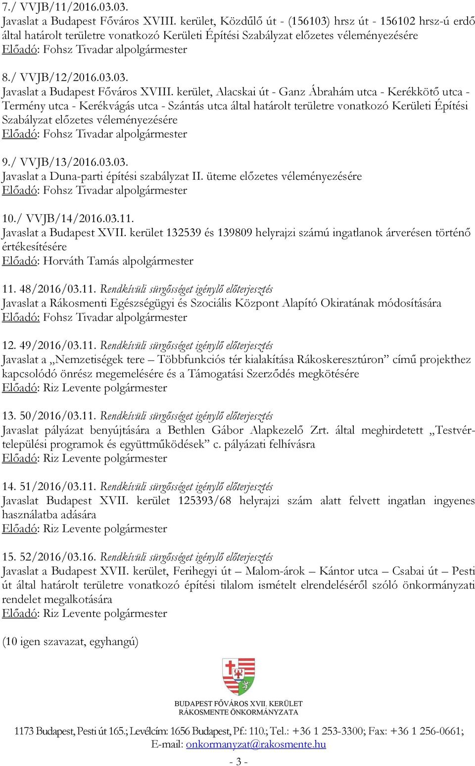 kerület, Alacskai út - Ganz Ábrahám utca - Kerékkötő utca - Termény utca - Kerékvágás utca - Szántás utca által határolt területre vonatkozó Kerületi Építési Szabályzat előzetes véleményezésére 9.