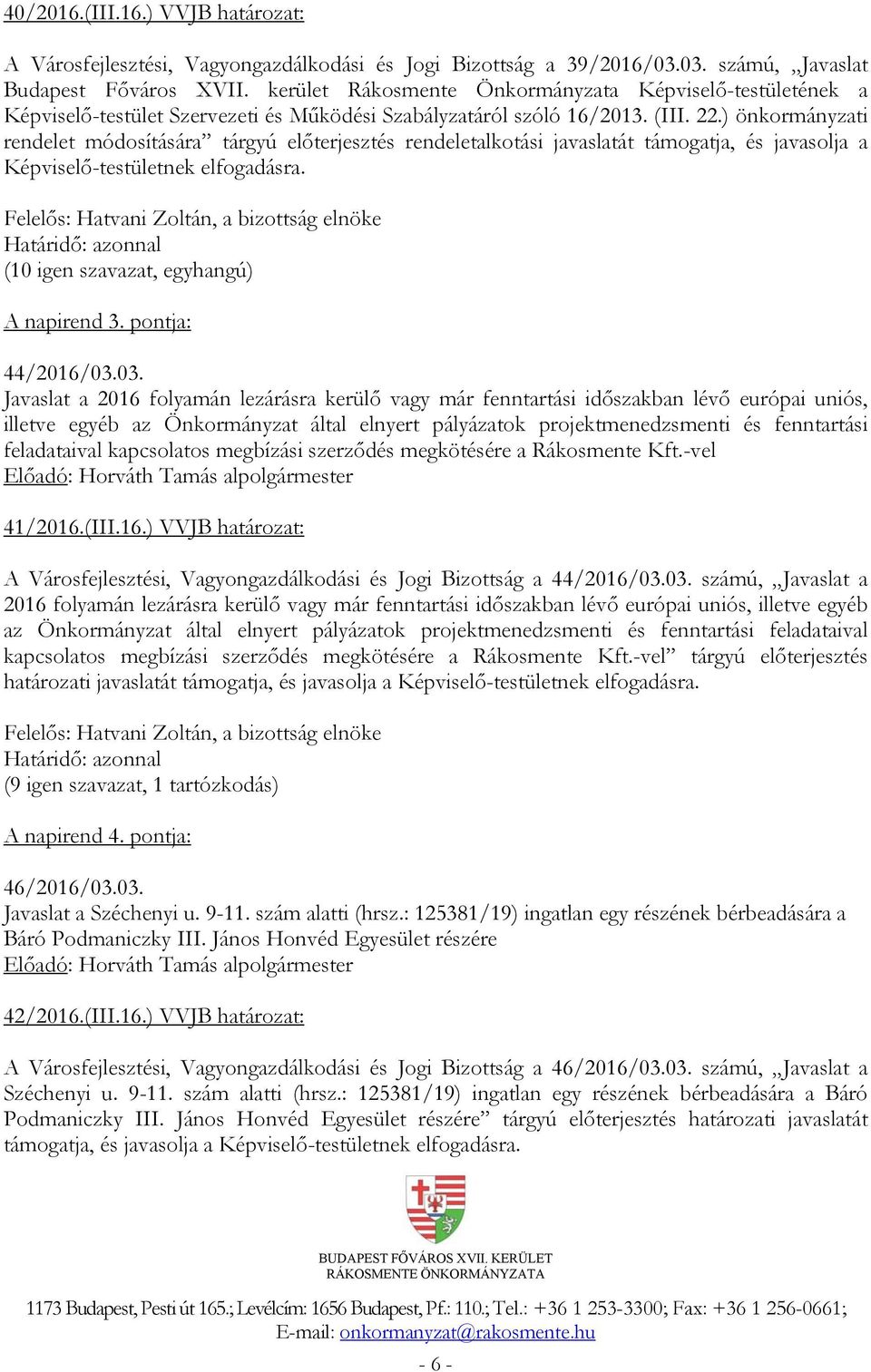 ) önkormányzati rendelet módosítására tárgyú előterjesztés rendeletalkotási javaslatát támogatja, és javasolja a Képviselő-testületnek elfogadásra. A napirend 3. pontja: 44/2016/03.