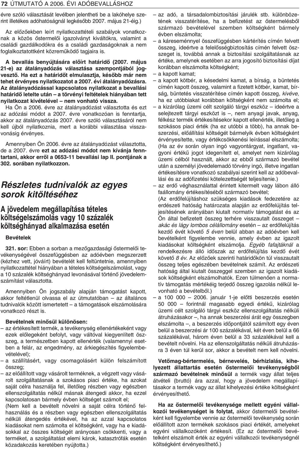 közremûködô tagjaira is. A bevallás benyújtására elôírt határidô (2007. május 21-e) az átalányadózás választása szempontjából jogvesztô.