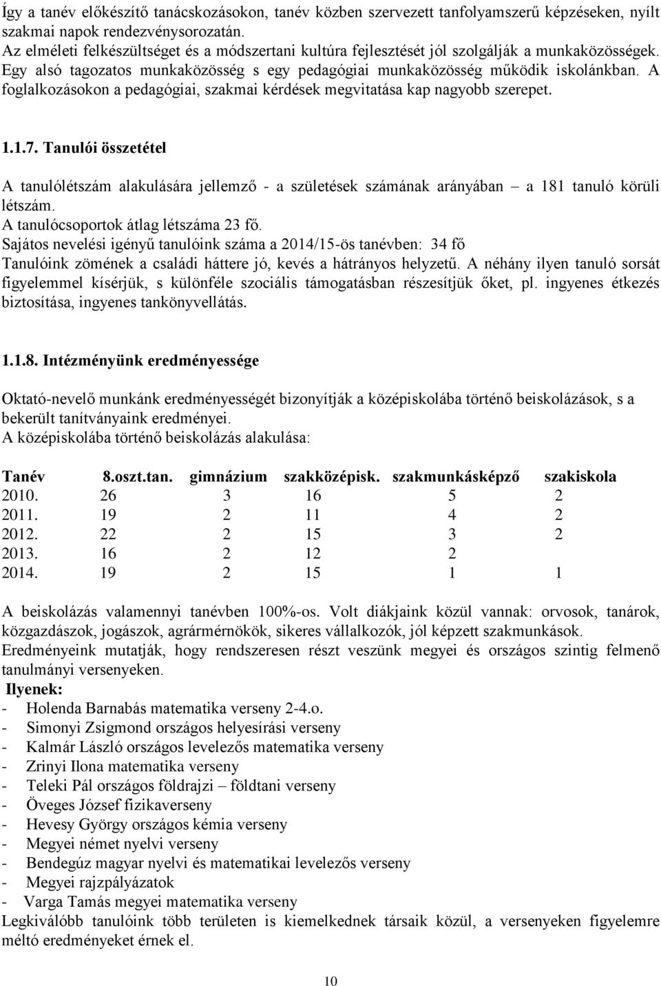 A foglalkozásokon a pedagógiai, szakmai kérdések megvitatása kap nagyobb szerepet. 1.1.7.