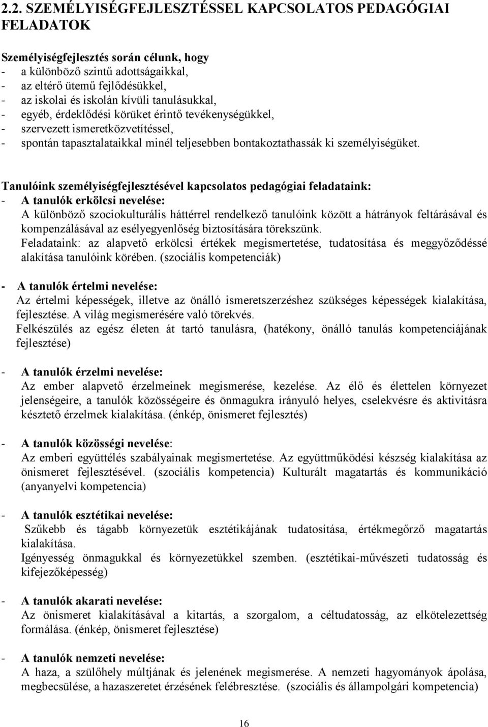 Tanulóink személyiségfejlesztésével kapcsolatos pedagógiai feladataink: - A tanulók erkölcsi nevelése: A különböző szociokulturális háttérrel rendelkező tanulóink között a hátrányok feltárásával és