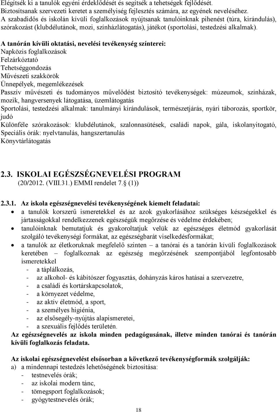 A tanórán kívüli oktatási, nevelési tevékenység színterei: Napközis foglalkozások Felzárkóztató Tehetséggondozás Művészeti szakkörök Ünnepélyek, megemlékezések Passzív művészeti és tudományos