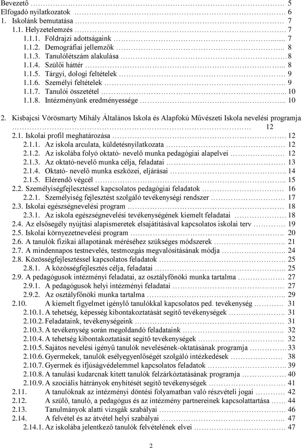 Kisbajcsi Vörösmarty Mihály Általános Iskola és Alapfokú Művészeti Iskola nevelési programja 12 2.1. Iskolai profil meghatározása. 12 2.1.1. Az iskola arculata, küldetésnyilatkozata 12 2.1.2. Az iskolába folyó oktató- nevelő munka pedagógiai alapelvei.