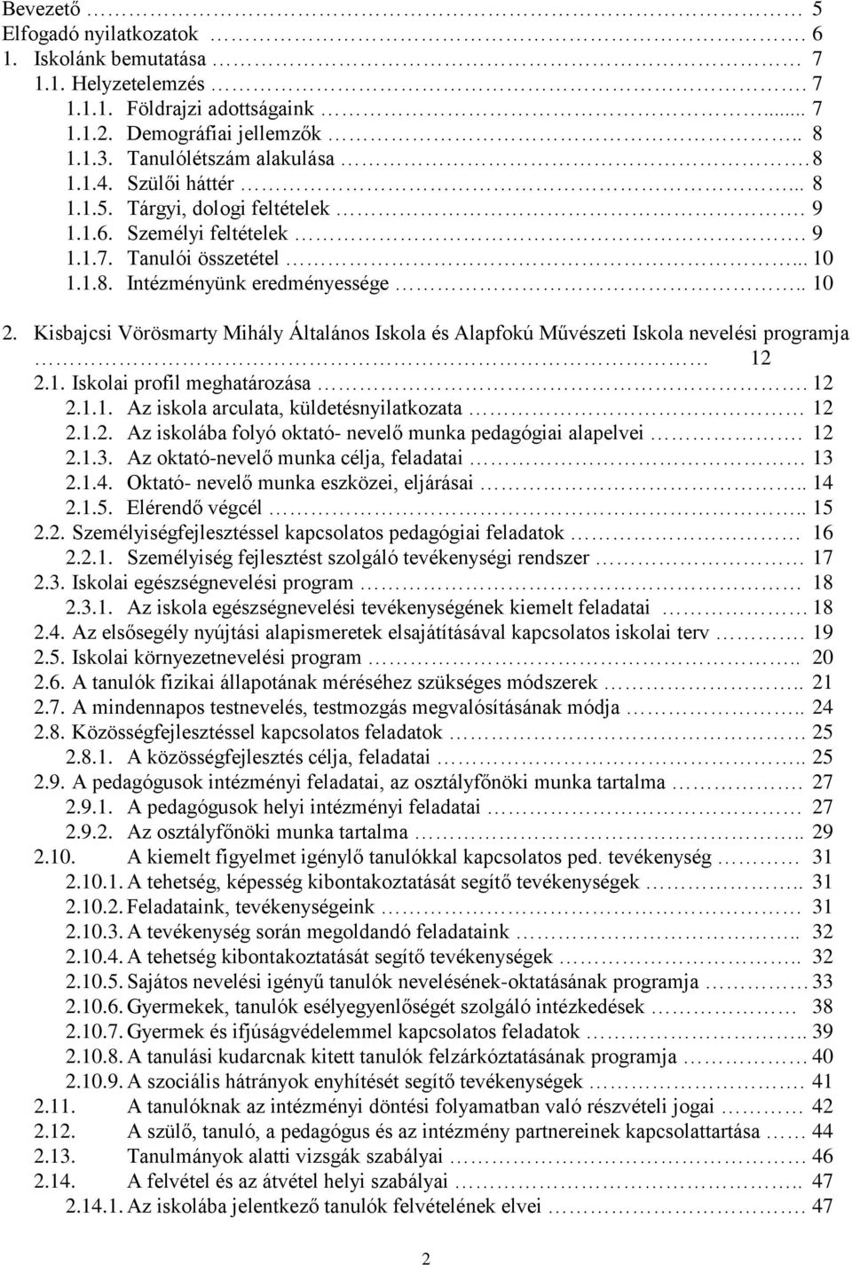 Kisbajcsi Vörösmarty Mihály Általános Iskola és Alapfokú Művészeti Iskola nevelési programja 12 2.1. Iskolai profil meghatározása. 12 2.1.1. Az iskola arculata, küldetésnyilatkozata 12 2.1.2. Az iskolába folyó oktató- nevelő munka pedagógiai alapelvei.