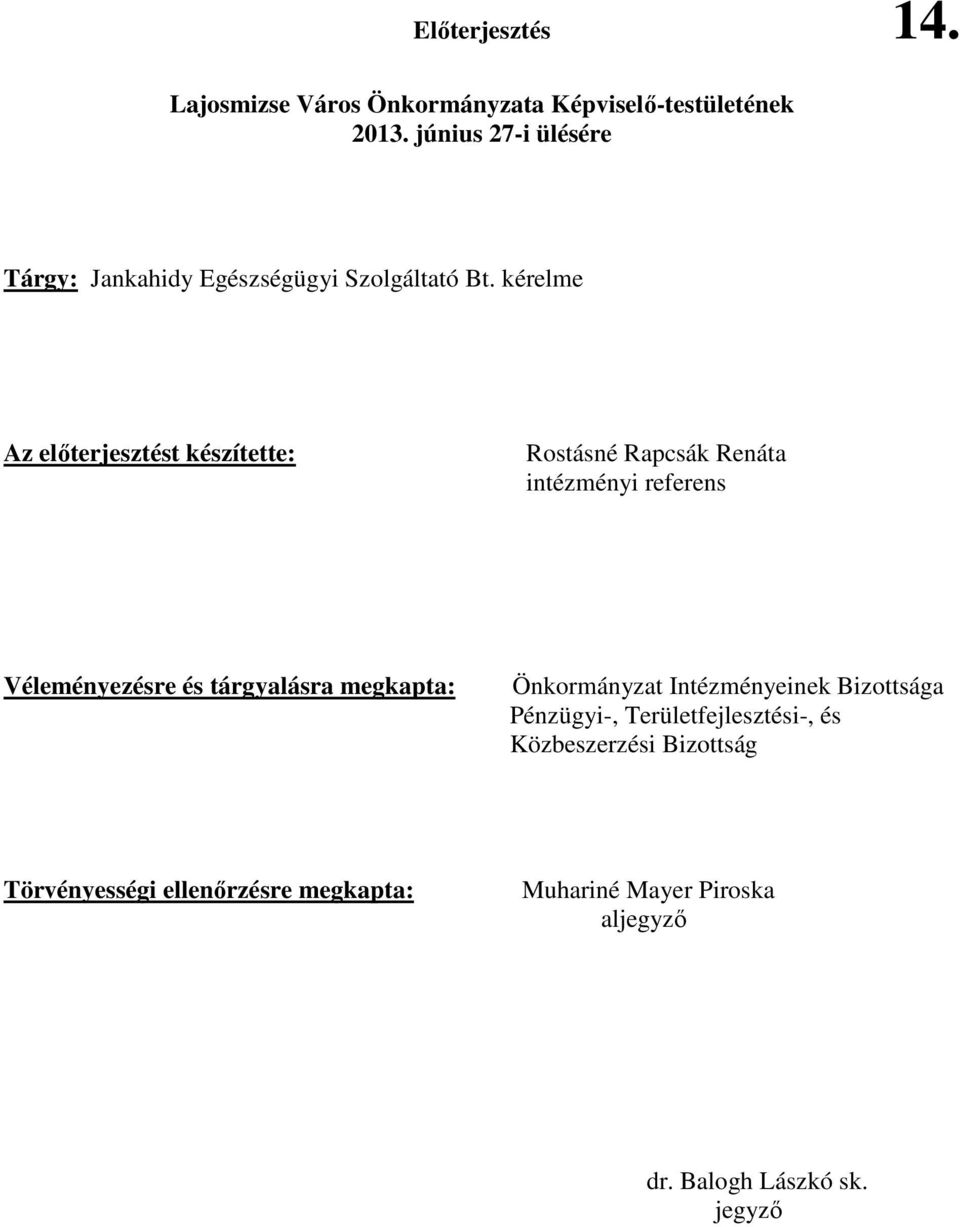 kérelme Az elıterjesztést készítette: Rostásné Rapcsák Renáta intézményi referens Véleményezésre és tárgyalásra