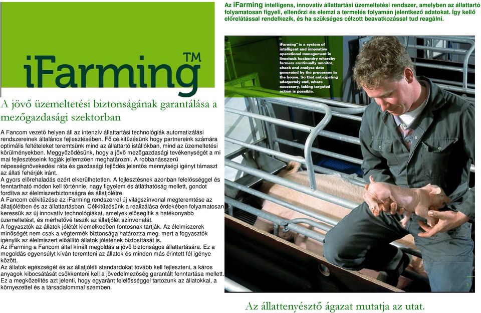 A jövő üzemeltetési biztonságának garantálása a mezőgazdasági szektorban A Fancom vezető helyen áll az intenzív állattartási technológiák automatizálási rendszereinek általános fejlesztésében.