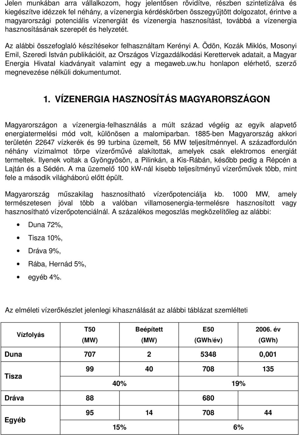 Ödön, Kozák Miklós, Mosonyi Emil, Szeredi István publikációit, az Országos Vízgazdálkodási Kerettervek adatait, a Magyar Energia Hivatal kiadványait valamint egy a megaweb.uw.